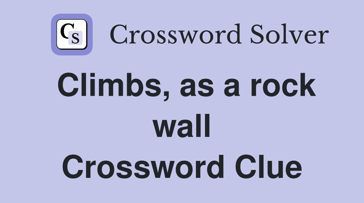 Climbs, as a rock wall Crossword Clue Answers Crossword Solver